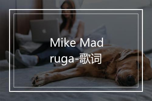 Mike Madruga-歌词