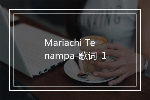 Mariachi Tenampa-歌词_1