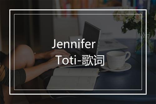 Jennifer Toti-歌词