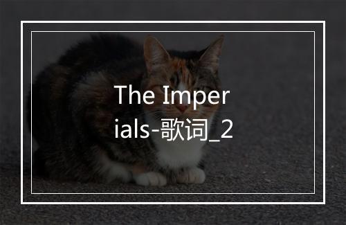 The Imperials-歌词_2