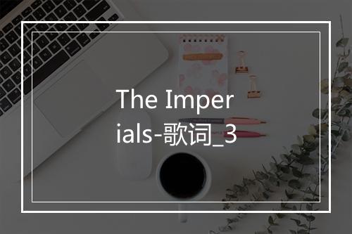 The Imperials-歌词_3