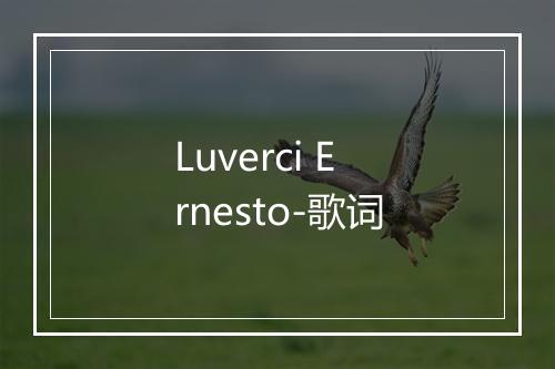 Luverci Ernesto-歌词