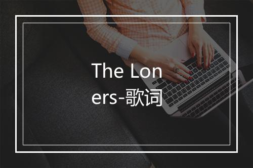 The Loners-歌词