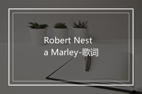 Robert Nesta Marley-歌词