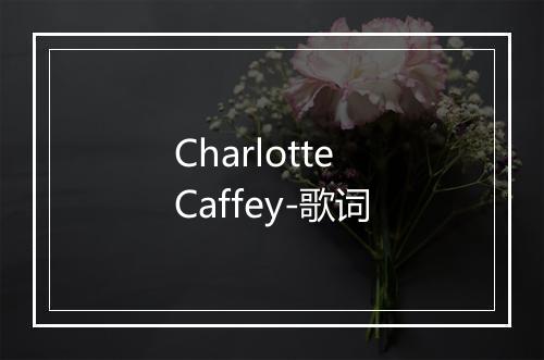 Charlotte Caffey-歌词