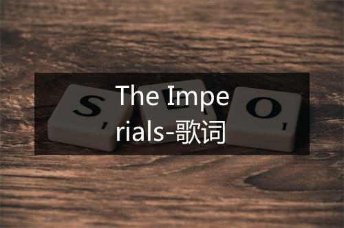 The Imperials-歌词