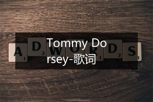 Tommy Dorsey-歌词