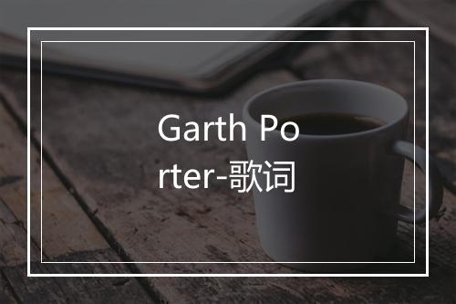 Garth Porter-歌词