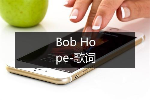 Bob Hope-歌词