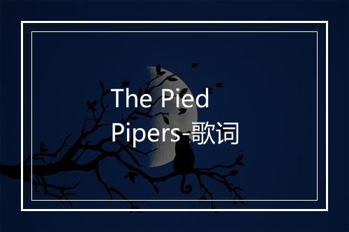 The Pied Pipers-歌词