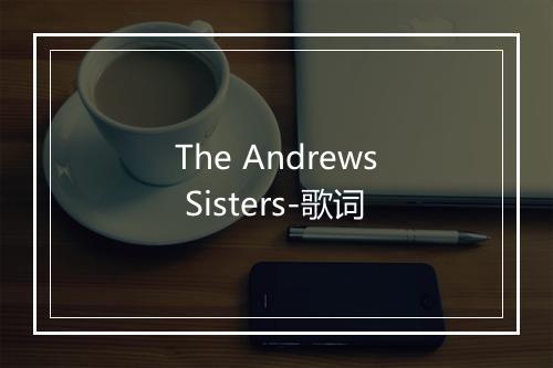 The Andrews Sisters-歌词