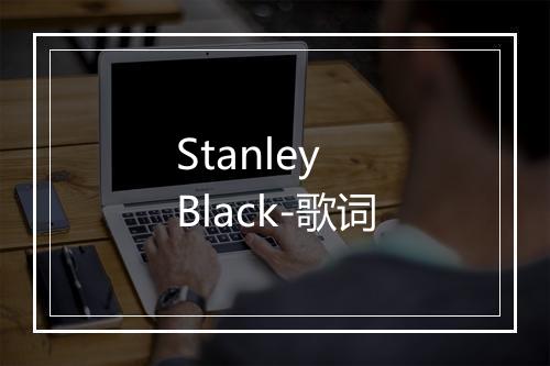 Stanley Black-歌词