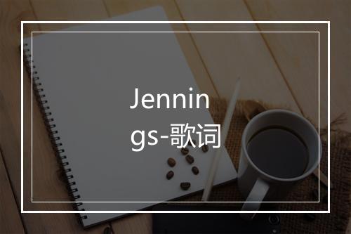 Jennings-歌词