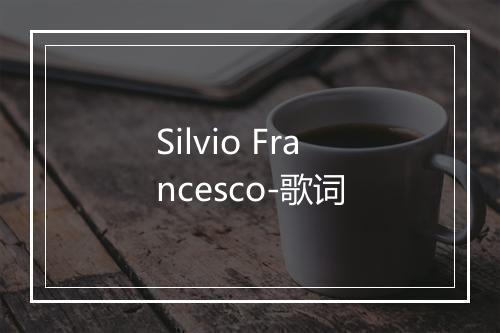 Silvio Francesco-歌词