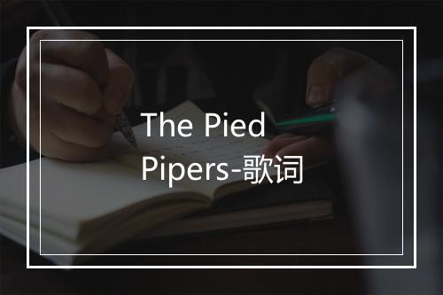 The Pied Pipers-歌词