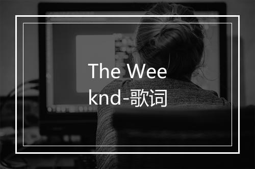 The Weeknd-歌词