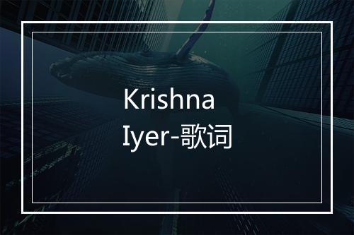 Krishna Iyer-歌词