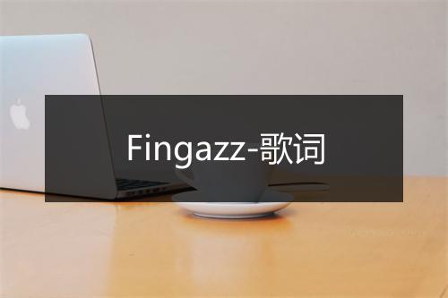 Fingazz-歌词