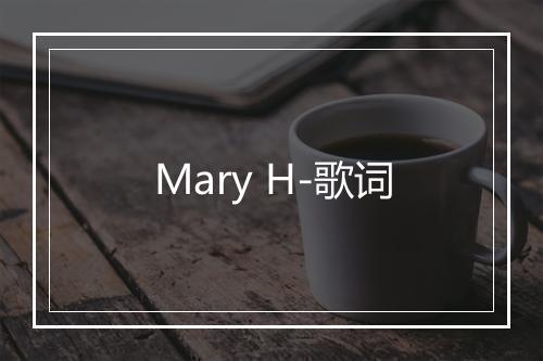 Mary H-歌词