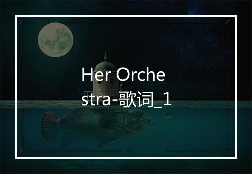 Her Orchestra-歌词_1