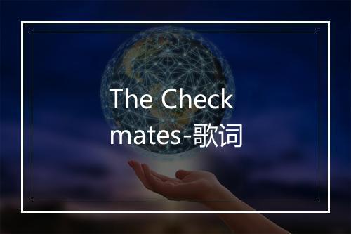 The Checkmates-歌词