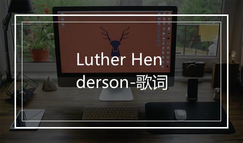 Luther Henderson-歌词