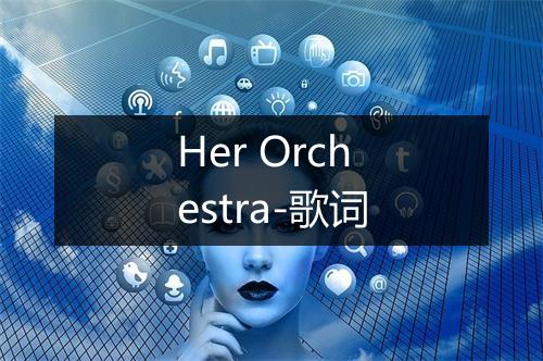 Her Orchestra-歌词