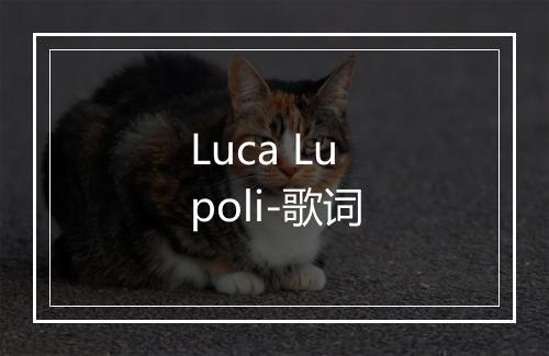 Luca Lupoli-歌词