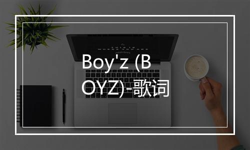 Boy'z (BOYZ)-歌词