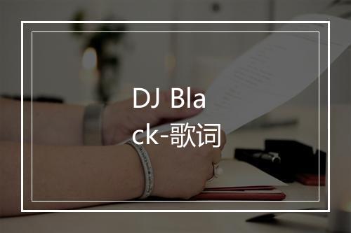 DJ Black-歌词