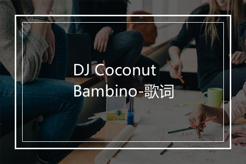 DJ Coconut Bambino-歌词