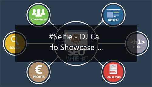 #Selfie - DJ Carlo Showcase-歌词