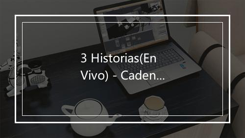 3 Historias(En Vivo) - Cadena Perpetua-歌词