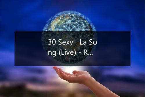 30 Sexy   La Song (Live) - Rain (郑智薰)-歌词