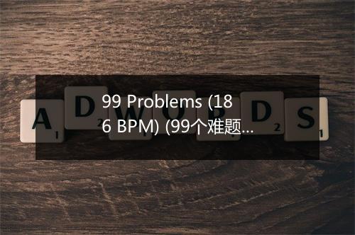 99 Problems (186 BPM) (99个难题) (186 BPM) - Work Out Music Club-歌词