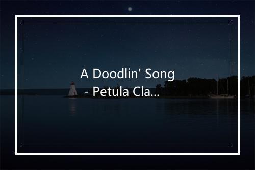 A Doodlin' Song - Petula Clark-歌词_2