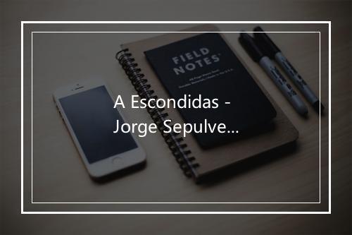 A Escondidas - Jorge Sepulveda-歌词_2