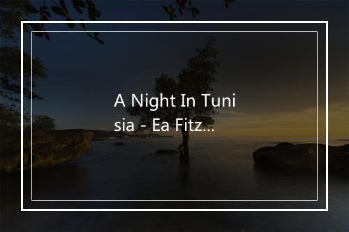 A Night In Tunisia - Ea Fitzgeraldll-歌词