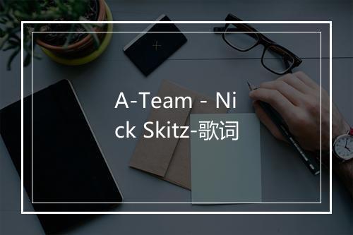 A-Team - Nick Skitz-歌词