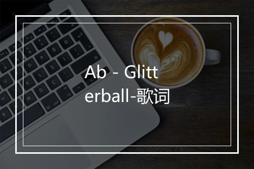 Ab - Glitterball-歌词