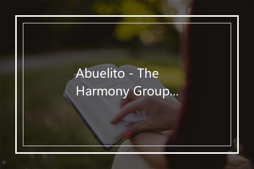 Abuelito - The Harmony Group-歌词