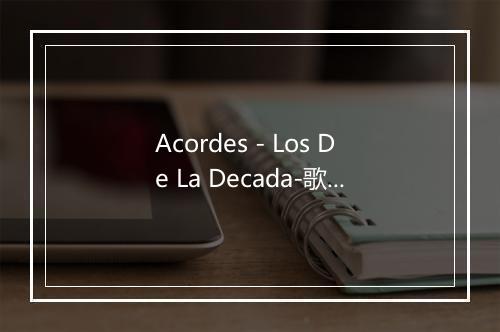 Acordes - Los De La Decada-歌词_1