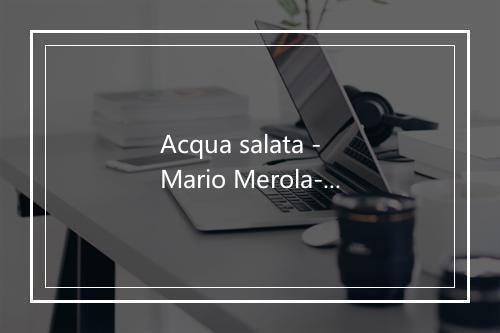 Acqua salata - Mario Merola-歌词