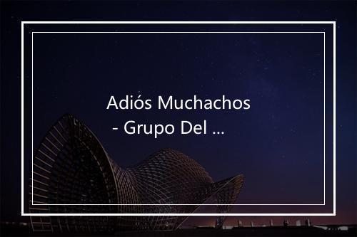 Adiós Muchachos - Grupo Del Tango-歌词_4