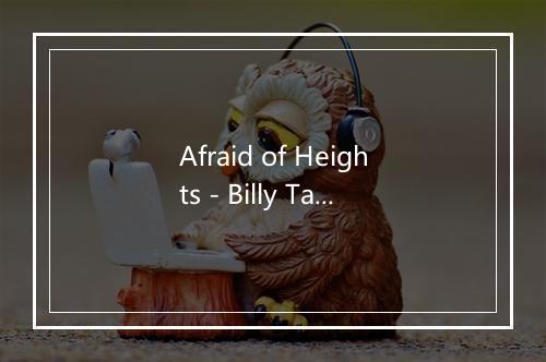 Afraid of Heights - Billy Talent-歌词