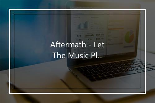 Aftermath - Let The Music Play-歌词