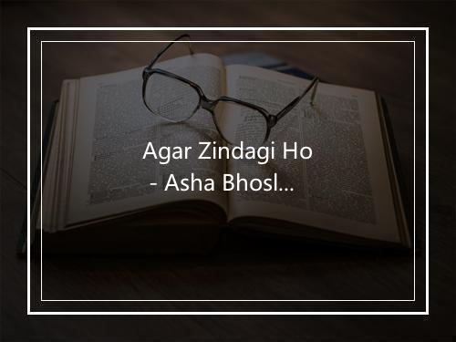 Agar Zindagi Ho - Asha Bhosle (Asha Bhosle)-歌词