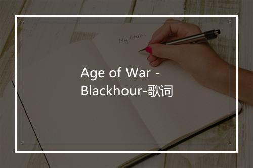 Age of War - Blackhour-歌词