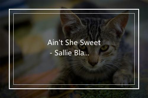 Ain't She Sweet - Sallie Blair-歌词