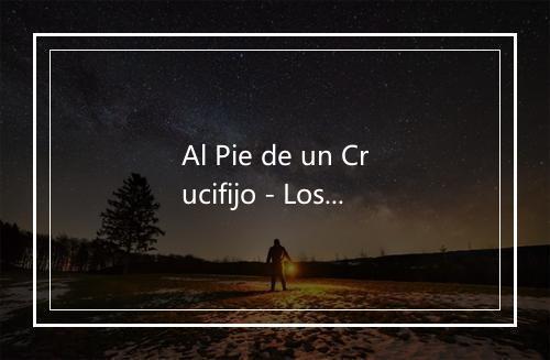 Al Pie de un Crucifijo - Los Sabios del Norte-歌词